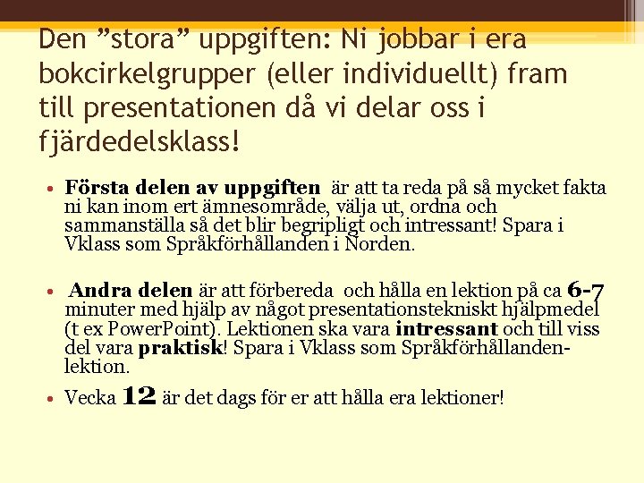 Den ”stora” uppgiften: Ni jobbar i era bokcirkelgrupper (eller individuellt) fram till presentationen då