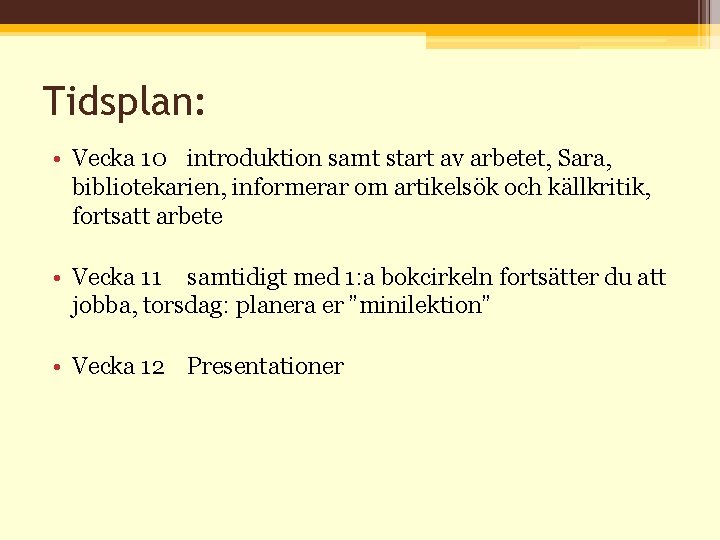 Tidsplan: • Vecka 10 introduktion samt start av arbetet, Sara, bibliotekarien, informerar om artikelsök