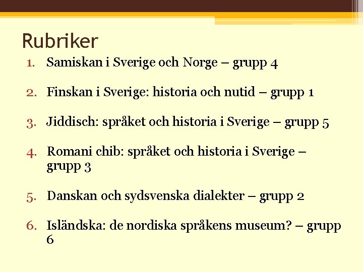 Rubriker 1. Samiskan i Sverige och Norge – grupp 4 2. Finskan i Sverige: