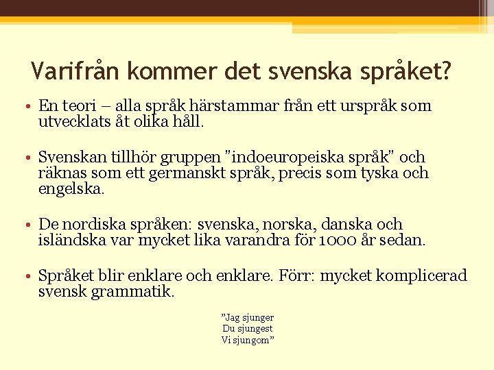 Varifrån kommer det svenska språket? • En teori – alla språk härstammar från ett
