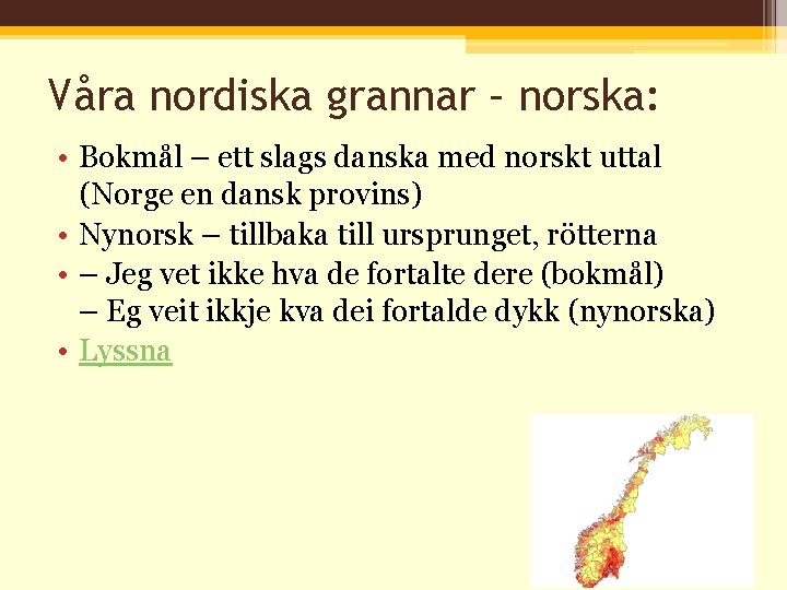 Våra nordiska grannar – norska: • Bokmål – ett slags danska med norskt uttal