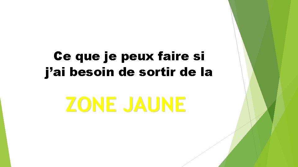 Ce que je peux faire si j’ai besoin de sortir de la ZONE JAUNE