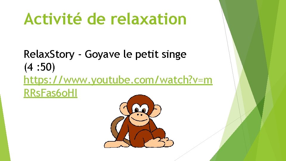 Activité de relaxation Relax. Story - Goyave le petit singe (4 : 50) https: