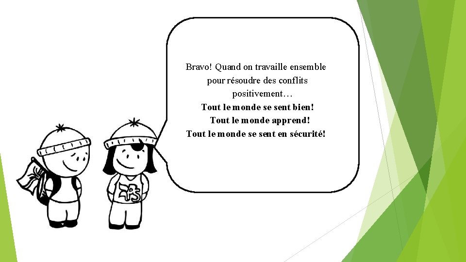 Bravo! Quand on travaille ensemble pour résoudre des conflits positivement… Tout le monde se