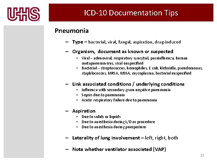 ICD-10 Documentation Tips Pneumonia – Type – bacterial, viral, fungal, aspiration, drug-induced – Organism,