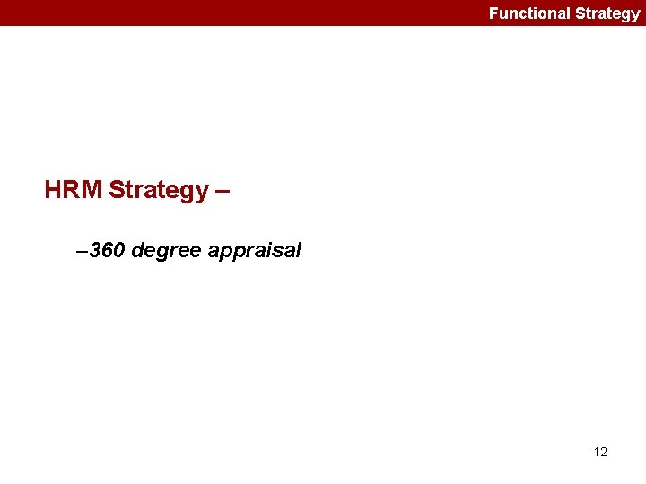 Functional Strategy HRM Strategy – – 360 degree appraisal 12 