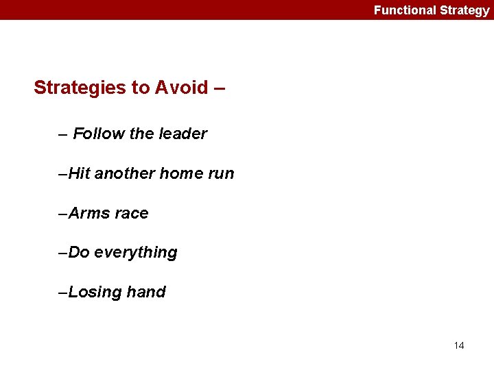 Functional Strategy Strategies to Avoid – – Follow the leader –Hit another home run