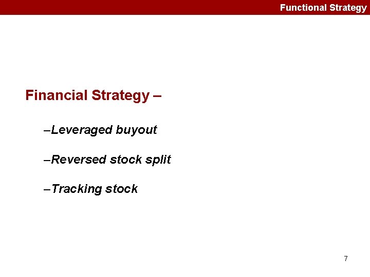 Functional Strategy Financial Strategy – –Leveraged buyout –Reversed stock split –Tracking stock 7 