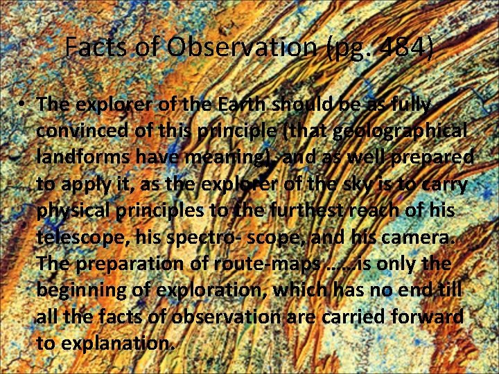 Facts of Observation (pg. 484) • The explorer of the Earth should be as