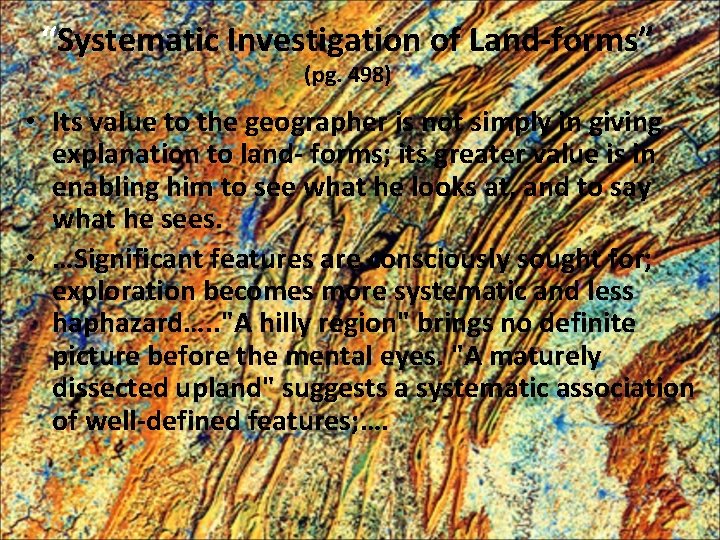 “Systematic Investigation of Land-forms” (pg. 498) • Its value to the geographer is not