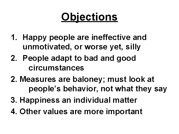 Objections 1. Happy people are ineffective and unmotivated, or worse yet, silly 2. People
