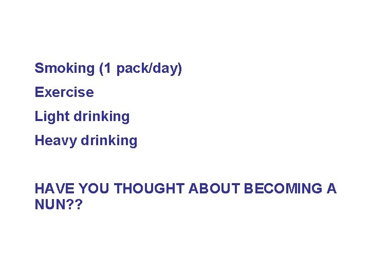 Smoking (1 pack/day) Exercise Light drinking Heavy drinking HAVE YOU THOUGHT ABOUT BECOMING A