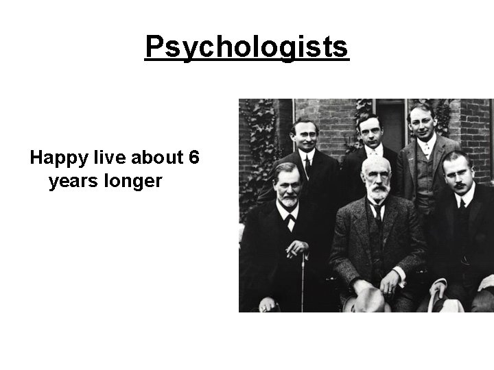 Psychologists Happy live about 6 years longer 