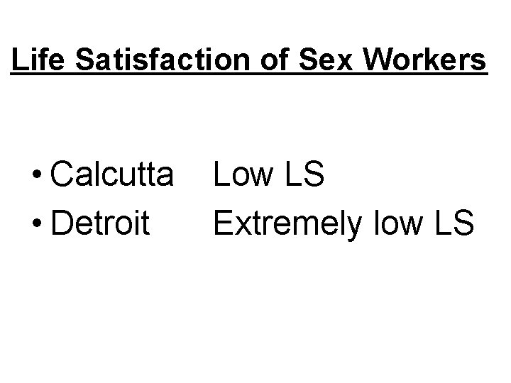 Life Satisfaction of Sex Workers • Calcutta • Detroit Low LS Extremely low LS