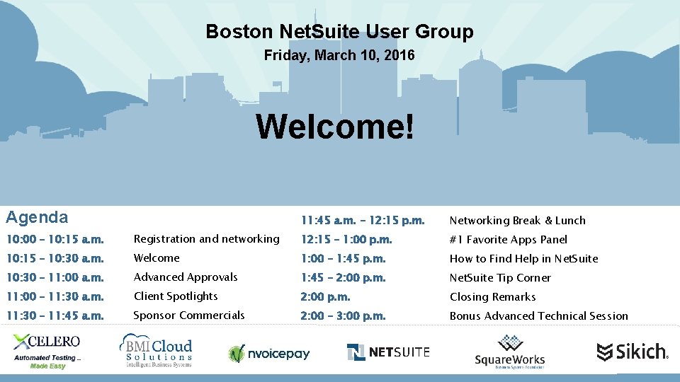 Boston Net. Suite User Group Friday, March 10, 2016 Welcome! Agenda 11: 45 a.