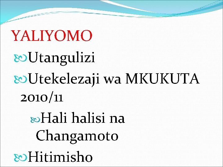 YALIYOMO Utangulizi Utekelezaji wa MKUKUTA 2010/11 Hali halisi na Changamoto Hitimisho YALIYOMO Utangulizi Utekelezaji wa MKUKUTA 2010/11 Hali halisi na Changamoto Hitimisho