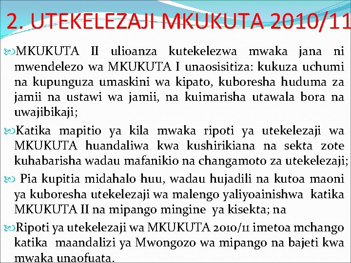2. UTEKELEZAJI MKUKUTA 2010/11 MKUKUTA II ulioanza kutekelezwa mwaka jana ni mwendelezo wa MKUKUTA 2. UTEKELEZAJI MKUKUTA 2010/11 MKUKUTA II ulioanza kutekelezwa mwaka jana ni mwendelezo wa MKUKUTA