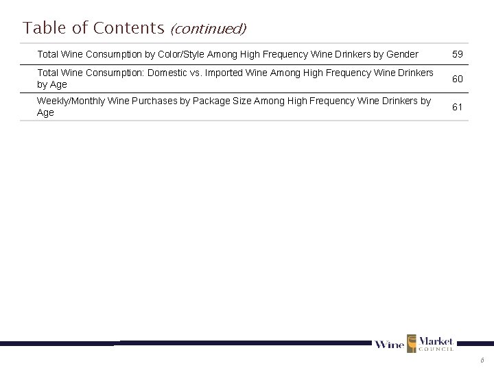 Table of Contents (continued) Total Wine Consumption by Color/Style Among High Frequency Wine Drinkers