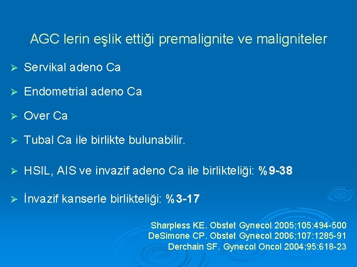 AGC lerin eşlik ettiği premalignite ve maligniteler Ø Servikal adeno Ca Ø Endometrial adeno