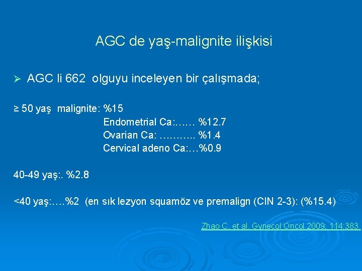  AGC de yaş-malignite ilişkisi Ø AGC li 662 olguyu inceleyen bir çalışmada; ≥