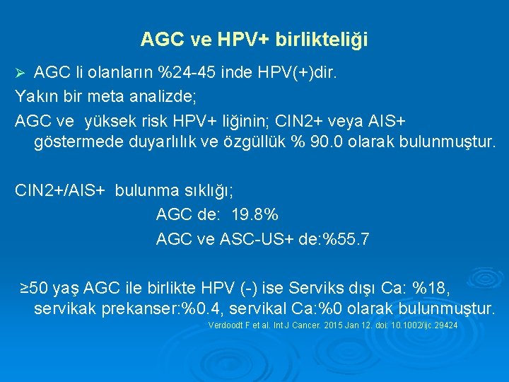 AGC ve HPV+ birlikteliği AGC li olanların %24 -45 inde HPV(+)dir. Yakın bir meta