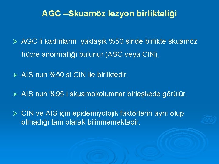 AGC –Skuamöz lezyon birlikteliği Ø AGC li kadınların yaklaşık %50 sinde birlikte skuamöz hücre