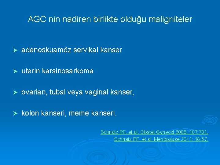 AGC nin nadiren birlikte olduğu maligniteler Ø adenoskuamöz servikal kanser Ø uterin karsinosarkoma Ø