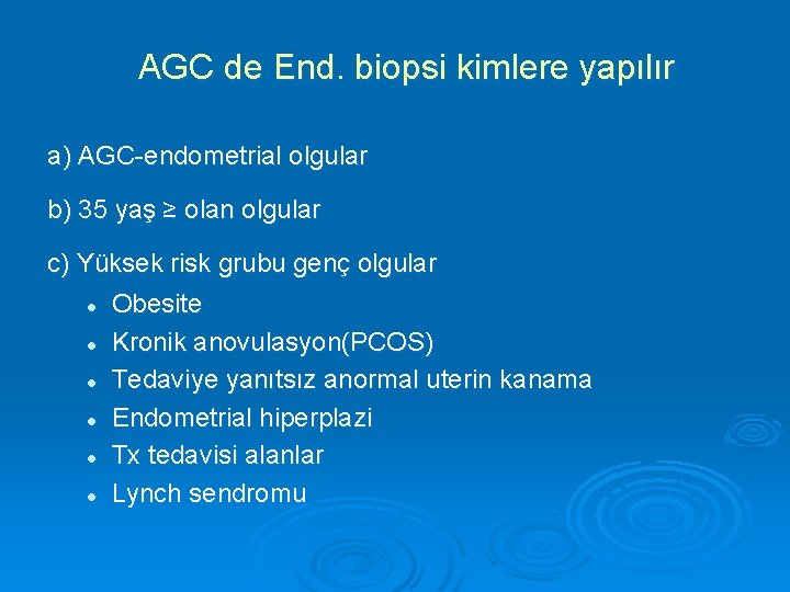 AGC de End. biopsi kimlere yapılır a) AGC-endometrial olgular b) 35 yaş ≥ olan
