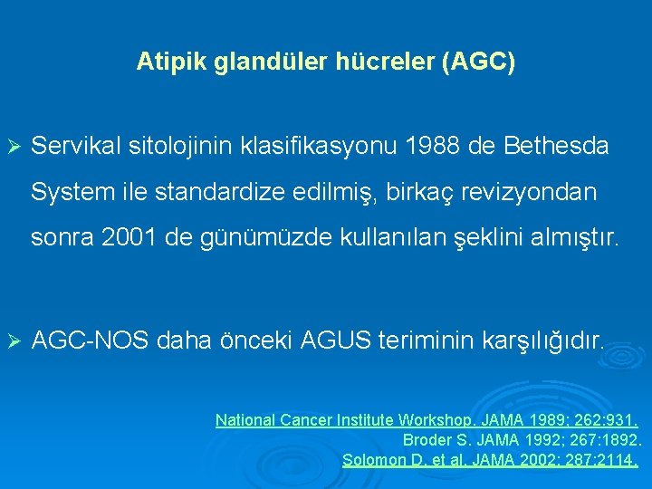 Atipik glandüler hücreler (AGC) Ø Servikal sitolojinin klasifikasyonu 1988 de Bethesda System ile standardize