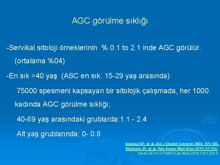 AGC görülme sıklığı -Servikal sitoloji örneklerinin % 0. 1 to 2. 1 inde AGC