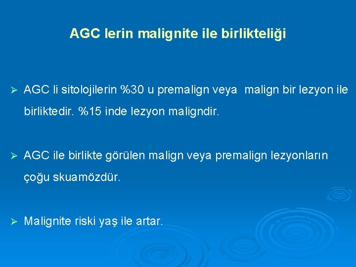 AGC lerin malignite ile birlikteliği Ø AGC li sitolojilerin %30 u premalign veya malign
