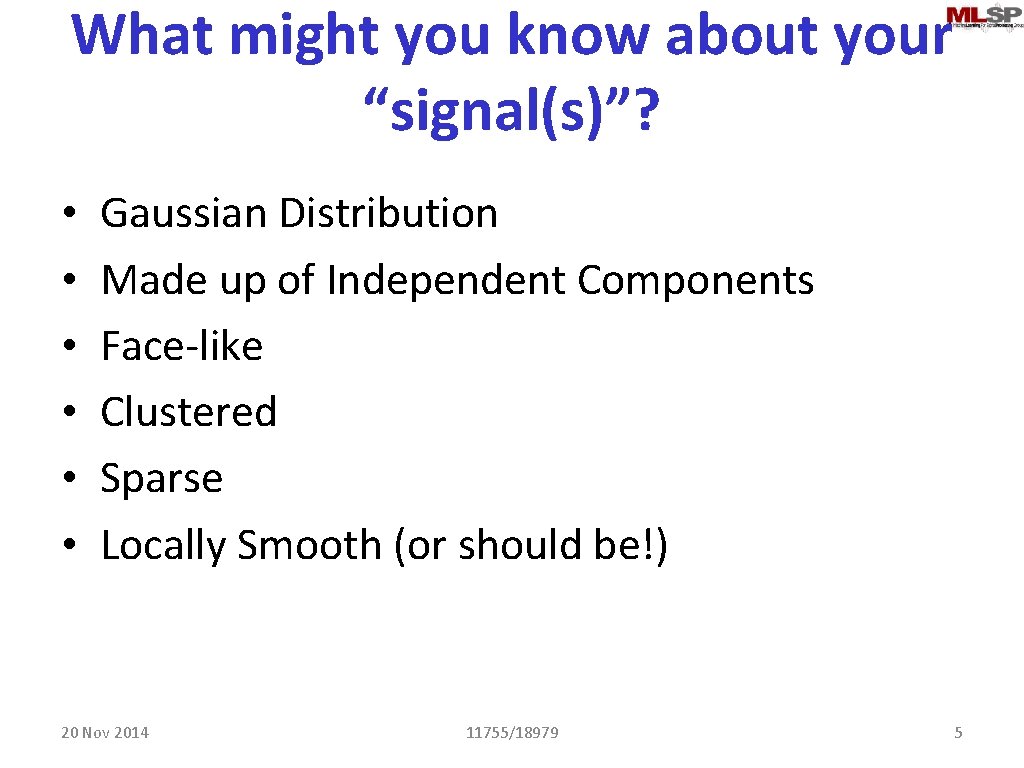 What might you know about your “signal(s)”? • • • Gaussian Distribution Made up