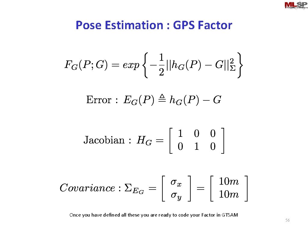 Pose Estimation : GPS Factor Once you have defined all these you are ready