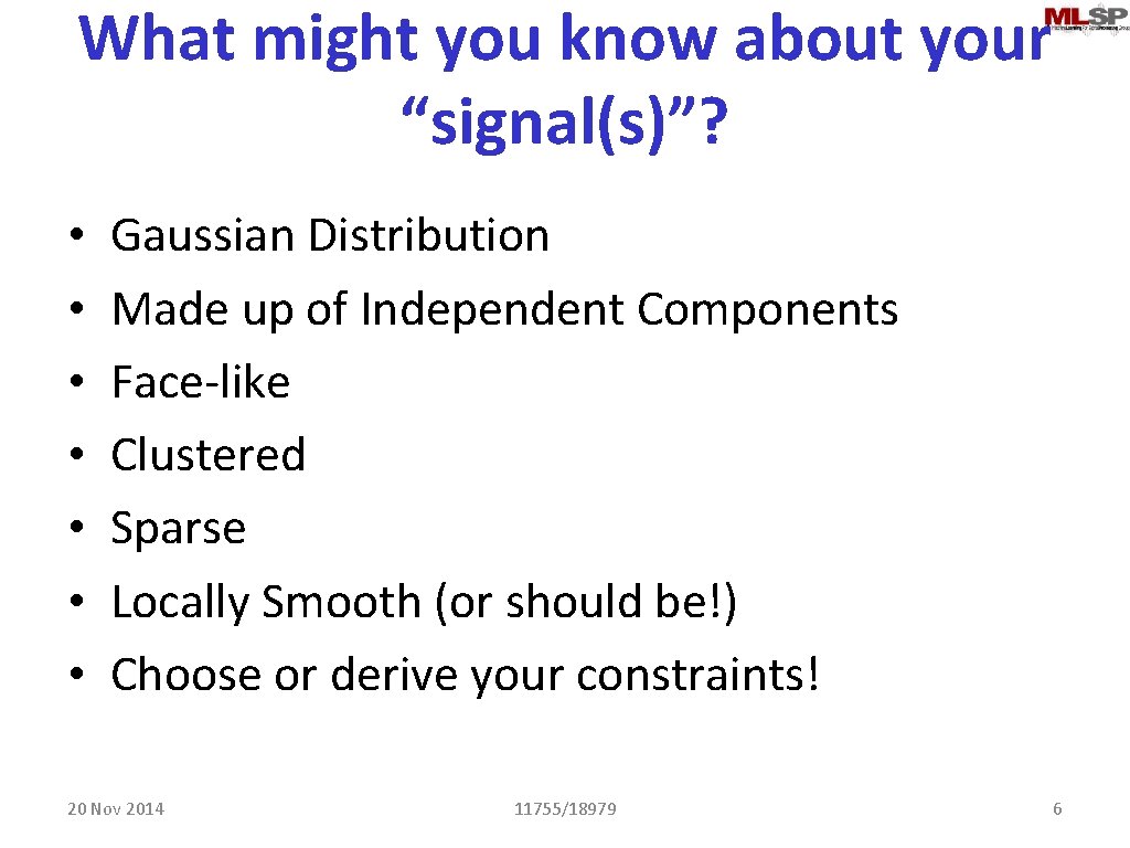 What might you know about your “signal(s)”? • • Gaussian Distribution Made up of