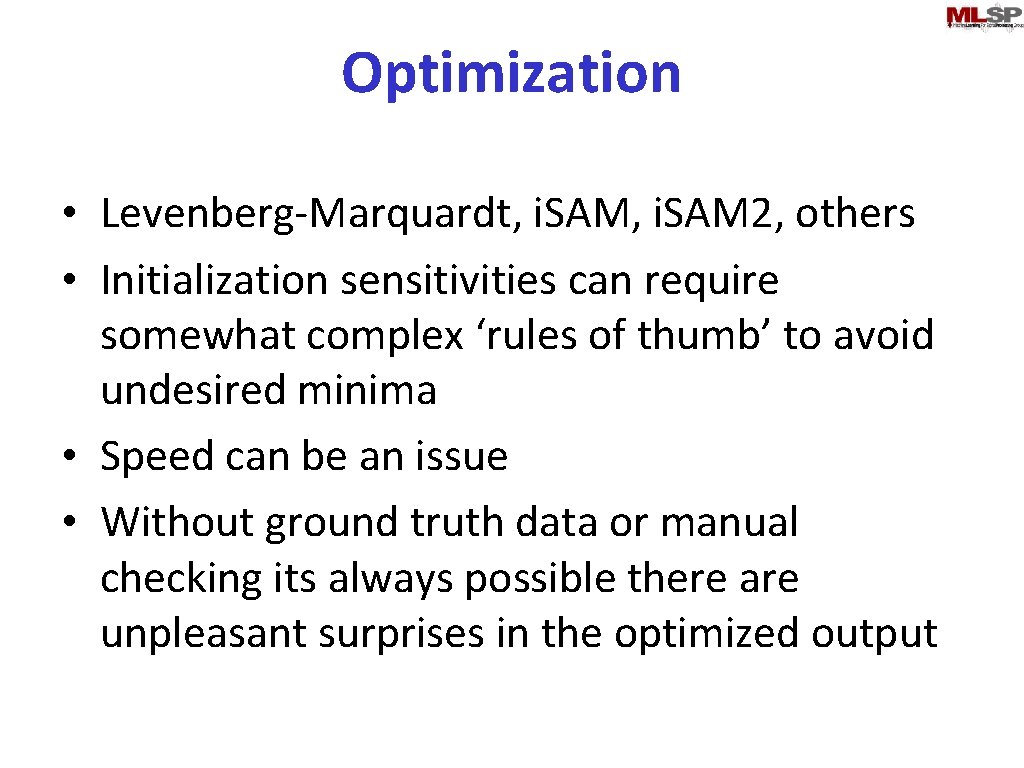 Optimization • Levenberg-Marquardt, i. SAM 2, others • Initialization sensitivities can require somewhat complex