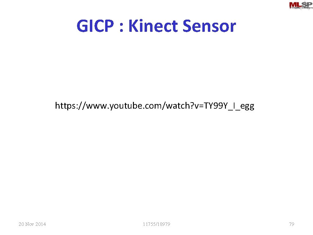 GICP : Kinect Sensor https: //www. youtube. com/watch? v=TY 99 Y_I_egg 20 Nov 2014