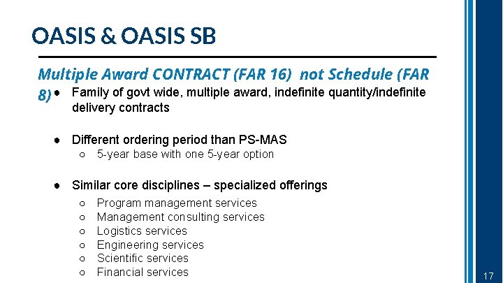 OASIS & OASIS SB Multiple Award CONTRACT (FAR 16) not Schedule (FAR 8) ●