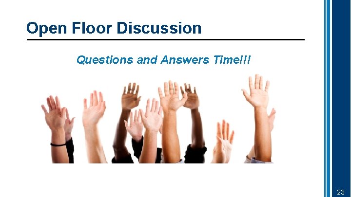 Open Floor Discussion Questions and Answers Time!!! 23 