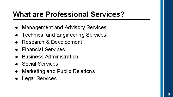 What are Professional Services? ● ● ● ● Management and Advisory Services Technical and