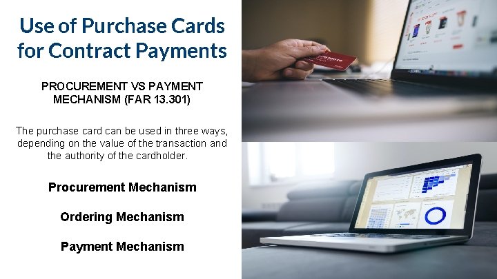 Use of Purchase Cards for Contract Payments PROCUREMENT VS PAYMENT MECHANISM (FAR 13. 301)