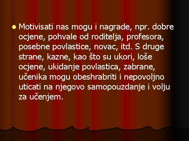 l Motivisati nas mogu i nagrade, npr. dobre ocjene, pohvale od roditelja, profesora, posebne