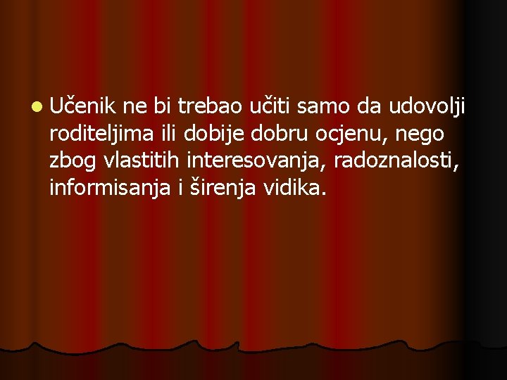 l Učenik ne bi trebao učiti samo da udovolji roditeljima ili dobije dobru ocjenu,