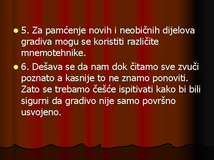 l 5. Za pamćenje novih i neobičnih dijelova gradiva mogu se koristiti različite mnemotehnike.