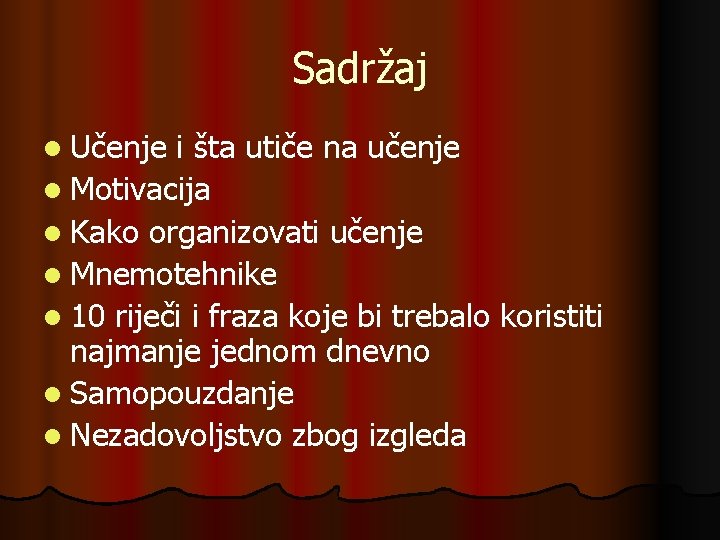 Sadržaj l Učenje i šta utiče na učenje l Motivacija l Kako organizovati učenje