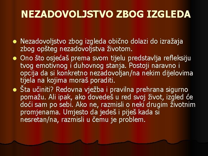 NEZADOVOLJSTVO ZBOG IZGLEDA Nezadovoljstvo zbog izgleda obično dolazi do izražaja zbog opšteg nezadovoljstva životom.