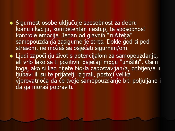 Sigurnost osobe uključuje sposobnost za dobru komunikaciju, kompetentan nastup, te sposobnost kontrole emocija. Jedan