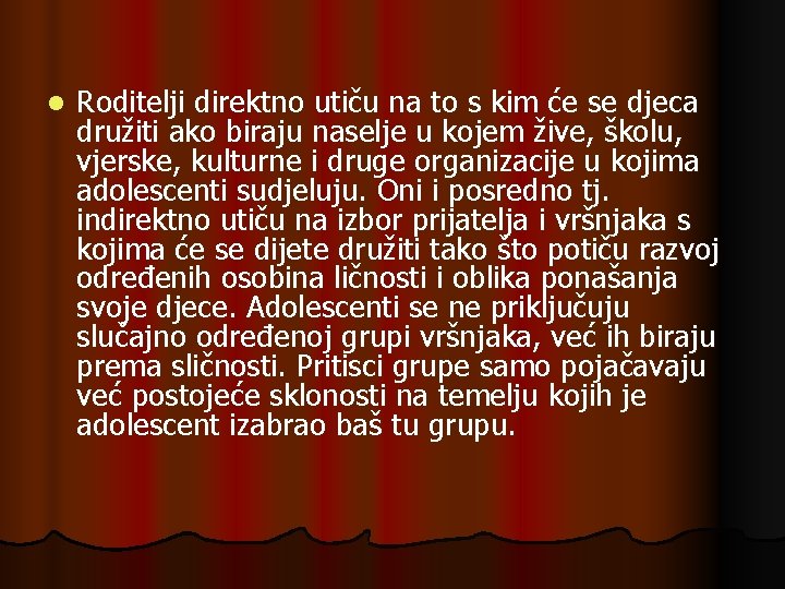 l Roditelji direktno utiču na to s kim će se djeca družiti ako biraju