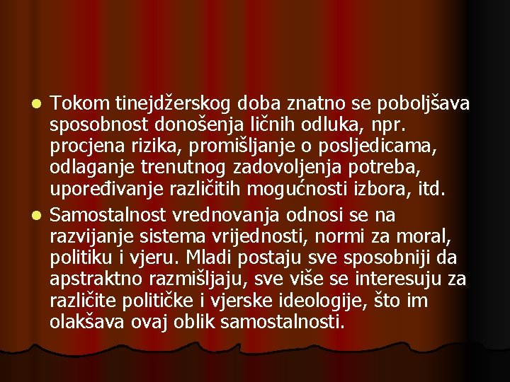 Tokom tinejdžerskog doba znatno se poboljšava sposobnost donošenja ličnih odluka, npr. procjena rizika, promišljanje