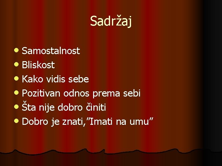 Sadržaj • Samostalnost • Bliskost • Kako vidis sebe • Pozitivan odnos prema sebi