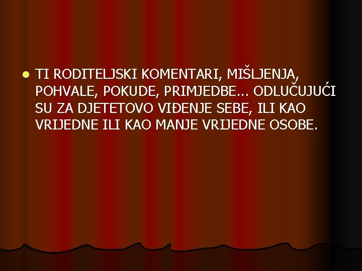 l TI RODITELJSKI KOMENTARI, MIŠLJENJA, POHVALE, POKUDE, PRIMJEDBE. . . ODLUČUJUĆI SU ZA DJETETOVO